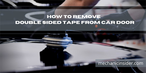 How To Remove Double Sided Tape From Car Door