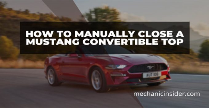 How to Manually Close a Mustang Convertible Top – That Easy!