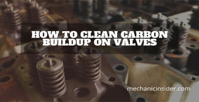 How to Clean Carbon Buildup on Valves